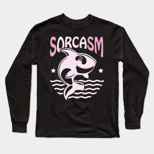 Sorcasm funny sarcasm orcas pun | Orca lover gift Long Sleeve T-Shirt